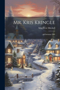 Mr. Kris Kringle: A Christmas Tale