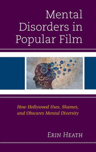 Mental Disorders In Popular Film: How Hollywood Uses, Shames, And Obscures Mental Diversity Mental Disorders In Popular Film: How Hollywood Uses, Shames, And Obscures Mental Diversity
