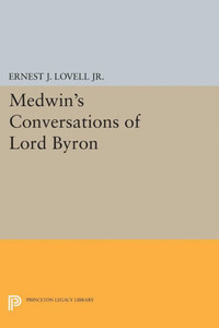 Medwin's Conversations Of Lord Byron (Princeton Legacy Library, 2264)