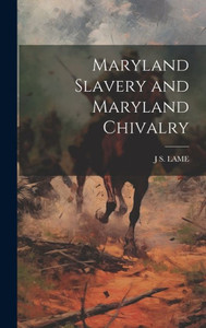 Maryland Slavery And Maryland Chivalry Maryland Slavery And Maryland Chivalry