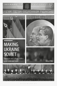 Making Ukraine Soviet: Literature And Cultural Politics Under Lenin And Stalin (Library Of Modern Russia) Making Ukraine Soviet: Literature And Cultural Politics Under Lenin And Stalin (Library Of Modern Russia)