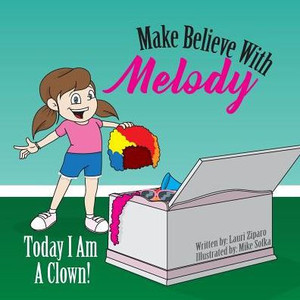 Make Believe With Melody: Today I Am A Clown Make Believe With Melody: Today I Am A Clown
