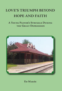 Love's Triumph Beyond Hope And Faith: A Young Pastor's Struggle During The Great Depression Love's Triumph Beyond Hope And Faith: A Young Pastor's Struggle During The Great Depression