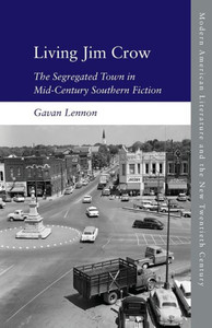 Living Jim Crow: The Segregated Town In Mid-Century Southern Fiction (Modern American Literature And The New Twentieth Century) Living Jim Crow: The Segregated Town In Mid-Century Southern Fiction (Modern American Literature And The New Twentieth Century)