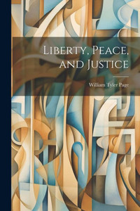 Liberty, Peace, And Justice Liberty, Peace, And Justice