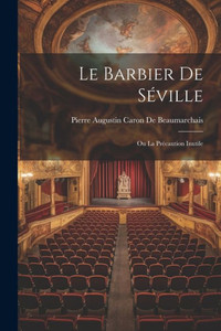 Le Barbier De Séville: Ou La Précaution Inutile (French Edition)