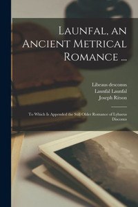 Launfal, An Ancient Metrical Romance ...: To Which Is Appended The Still Older Romance Of Lybaeus Disconus