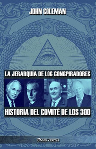 La Jerarquía De Los Conspiradores: Historia Del Comité De Los 300 (Spanish Edition)
