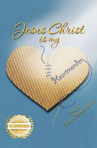 Jesus Christ Is My Heartmender Jesus Christ Is My Heartmender