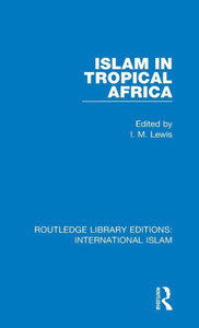 Islam In Tropical Africa (Routledge Library Editions: International Islam) Islam In Tropical Africa (Routledge Library Editions: International Islam)
