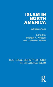 Islam In North America (Routledge Library Editions: International Islam) Islam In North America (Routledge Library Editions: International Islam)