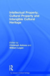 Intellectual Property, Cultural Property And Intangible Cultural Heritage (Key Issues In Cultural Heritage) Intellectual Property, Cultural Property And Intangible Cultural Heritage (Key Issues In Cultural Heritage)