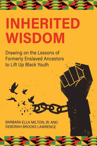 Inherited Wisdom: Drawing On The Lessons Of Formerly Enslaved Ancestors To Lift Up Black Youth
