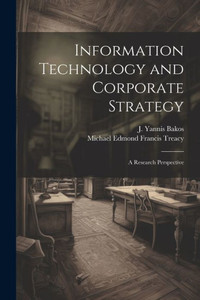 Information Technology And Corporate Strategy: A Research Perspective