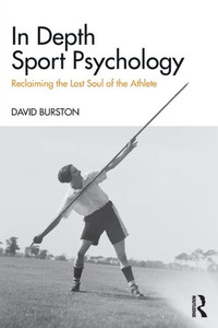 In Depth Sport Psychology: Reclaiming The Lost Soul Of The Athlete In Depth Sport Psychology: Reclaiming The Lost Soul Of The Athlete