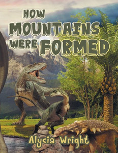 How Mountains Were Formed How Mountains Were Formed