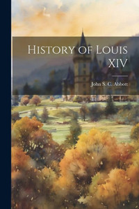 History Of Louis Xiv History Of Louis Xiv