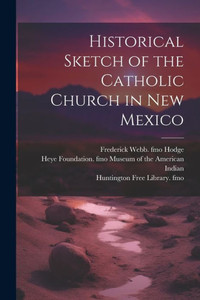 Historical Sketch Of The Catholic Church In New Mexico Historical Sketch Of The Catholic Church In New Mexico