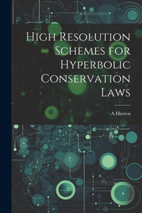 High Resolution Schemes For Hyperbolic Conservation Laws High Resolution Schemes For Hyperbolic Conservation Laws