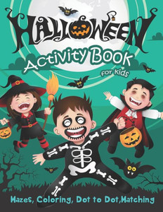 Halloween Activity Book For Kids: Mazes, Coloring, Dot To Dot, Matching
