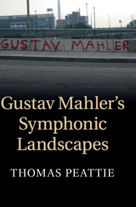 Gustav Mahler's Symphonic Landscapes Gustav Mahler's Symphonic Landscapes