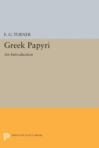 Greek Papyri: An Introduction (Princeton Legacy Library, 2216)