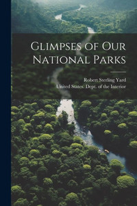 Glimpses Of Our National Parks Glimpses Of Our National Parks