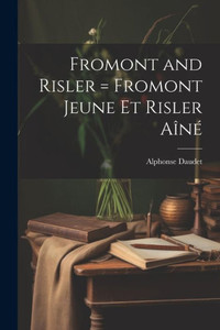 Fromont And Risler = Fromont Jeune Et Risler Aîné Fromont And Risler = Fromont Jeune Et Risler Aîné
