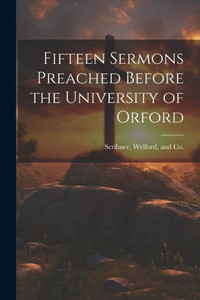Fifteen Sermons Preached Before The University Of Orford Fifteen Sermons Preached Before The University Of Orford