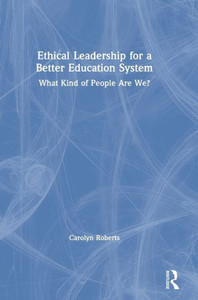 Ethical Leadership For A Better Education System: What Kind Of People Are We? Ethical Leadership For A Better Education System: What Kind Of People Are We?