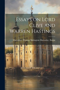 Essays On Lord Clive And Warren Hastings Essays On Lord Clive And Warren Hastings