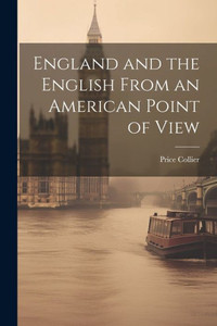 England And The English From An American Point Of View England And The English From An American Point Of View