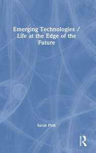 Emerging Technologies / Life At The Edge Of The Future Emerging Technologies / Life At The Edge Of The Future