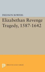 Elizabethan Revenge Tragedy, 1587-1642 (Princeton Legacy Library, 2183)