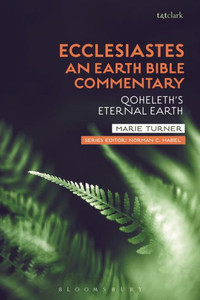 Ecclesiastes: An Earth Bible Commentary: Qoheleth's Eternal Earth Ecclesiastes: An Earth Bible Commentary: Qoheleth's Eternal Earth