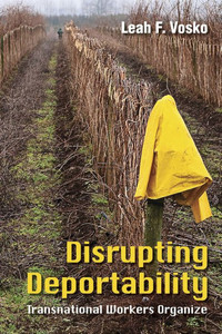 Disrupting Deportability: Transnational Workers Organize Disrupting Deportability: Transnational Workers Organize