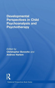 Developmental Perspectives In Child Psychoanalysis And Psychotherapy (Relational Perspectives Book Series) Developmental Perspectives In Child Psychoanalysis And Psychotherapy (Relational Perspectives Book Series)