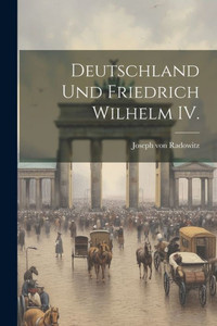 Deutschland Und Friedrich Wilhelm Iv. (German Edition) Deutschland Und Friedrich Wilhelm Iv. (German Edition)
