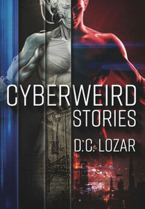 Cyberweird Stories: A Contagious Collection Of Short Stories And Poems