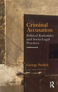 Criminal Accusation: Political Rationales And Socio-Legal Practices