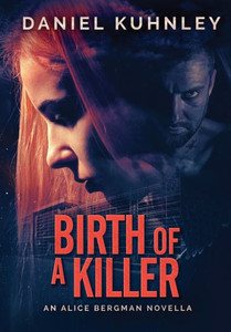 Birth Of A Killer: An Alice Bergman Novella Birth Of A Killer: An Alice Bergman Novella