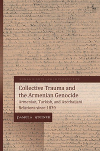 Collective Trauma And The Armenian Genocide: Armenian, Turkish, And Azerbaijani Relations Since 1839 (Human Rights Law In Perspective)