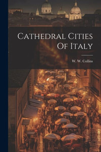 Cathedral Cities Of Italy Cathedral Cities Of Italy