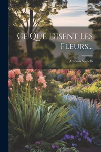 Ce Que Disent Les Fleurs... (French Edition)
