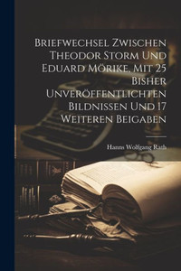 Briefwechsel Zwischen Theodor Storm Und Eduard Mörike, Mit 25 Bisher Unveröffentlichten Bildnissen Und 17 Weiteren Beigaben (German Edition) Briefwechsel Zwischen Theodor Storm Und Eduard Mörike, Mit 25 Bisher Unveröffentlichten Bildnissen Und 17 Weiteren Beigaben (German Edition)