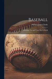 Baseball: Individual Play And Team Play In Detail Baseball: Individual Play And Team Play In Detail