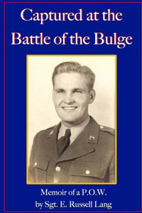 Captured At The Battle Of The Bulge: Memoir Of A P.O.W.