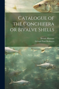 Catalogue Of The Conchifera Or Bivalve Shells (Latin Edition)