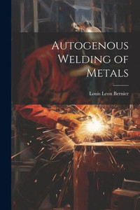 Autogenous Welding Of Metals Autogenous Welding Of Metals
