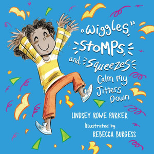 Wiggles, Stomps, And Squeezes Calm My Jitters Down (Calming My Jitters)